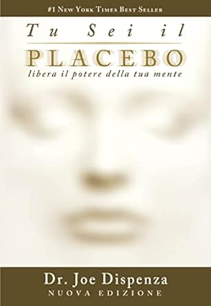 placebo effect. libera il potere della tua mente - Joe Dispenza